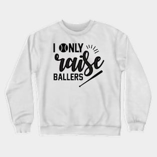 I Only Raise Ballers Baseball Crewneck Sweatshirt